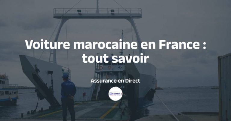 Voiture marocaine en France : durée autorisée et assurance obligatoire