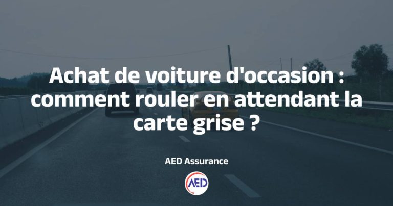 Acheter une voiture d’occasion : comment rouler en attendant la carte grise ?