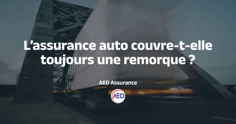 L’assurance auto couvre-t-elle toujours une remorque ?