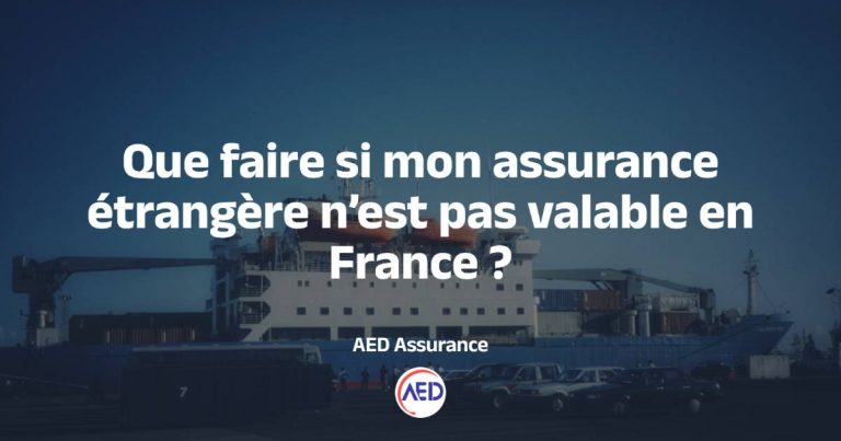 Que faire si mon assurance étrangère n’est pas valable en France ?