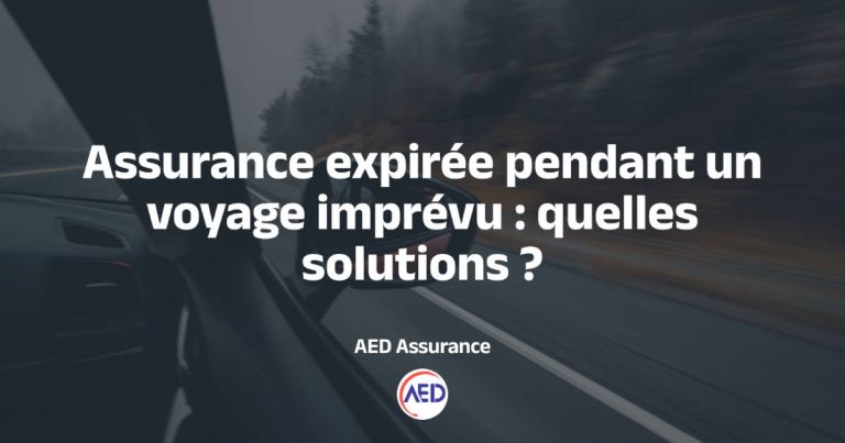 Que faire si votre assurance auto expire pendant un voyage imprévu ?