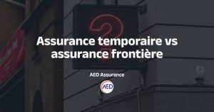 Assurance frontière vs temporaire