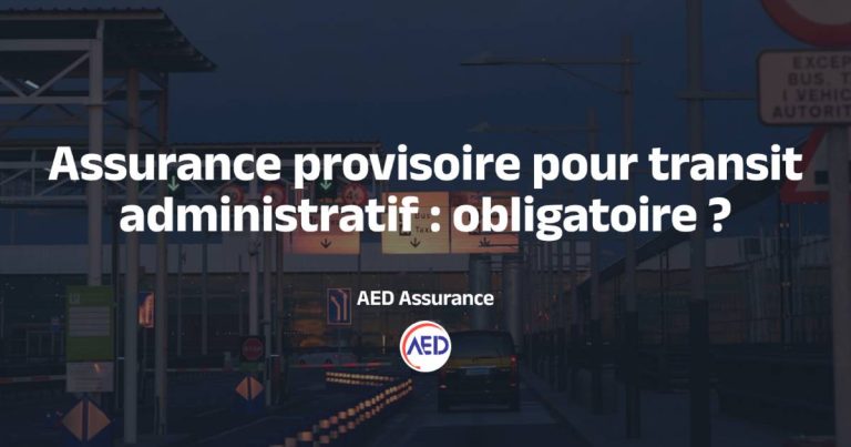 Assurance provisoire pour transit administratif : quand est-ce obligatoire ?