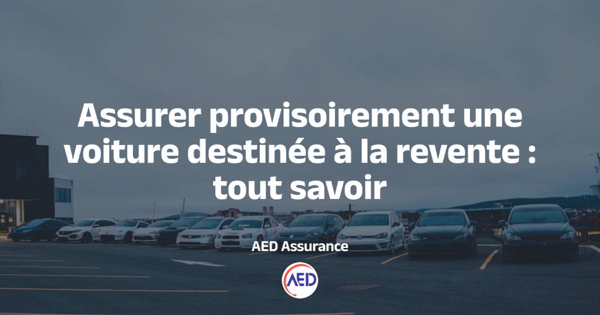 Assurance provisoire pour voiture destinée à la revente