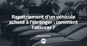 Rapatrier voiture étrangère et assurance