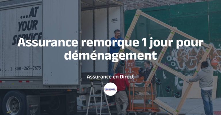 Comment assurer une remorque pour un déménagement d’une seule journée ?