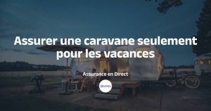 Assurer une caravane seulement pour les vacances