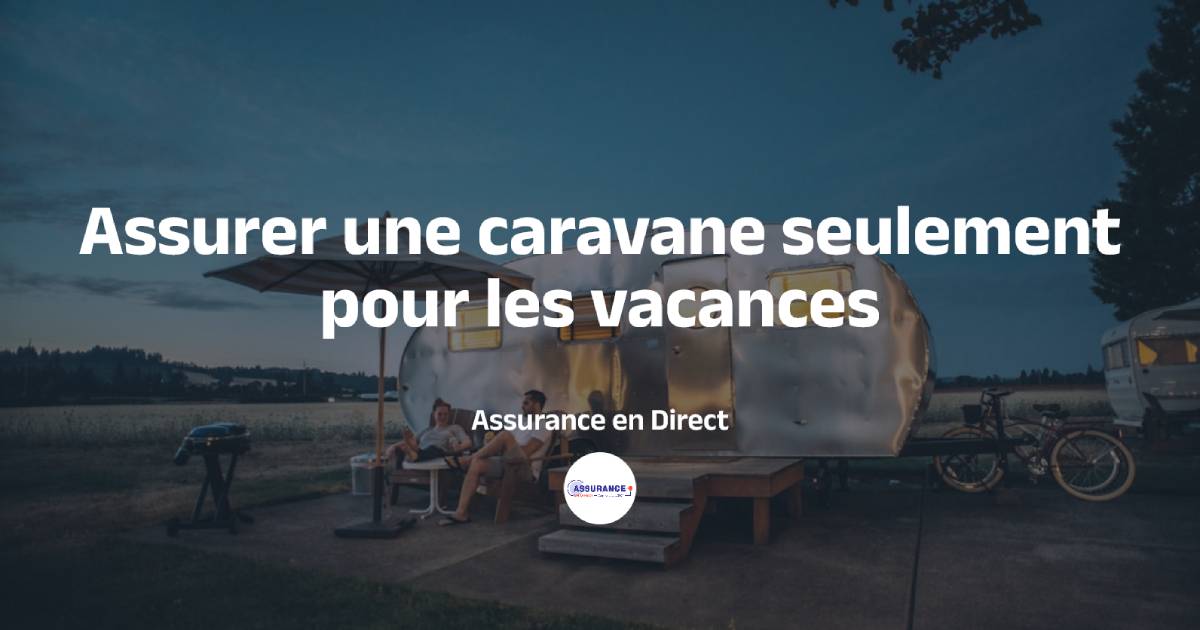 Assurer une caravane seulement pour les vacances