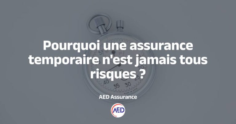 Pourquoi une assurance temporaire n’est jamais tous risques ?