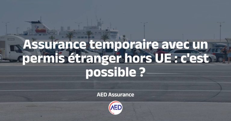 Assurance temporaire avec un permis étranger hors UE : c’est possible ?