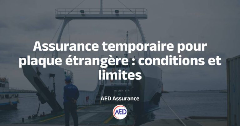 Assurance temporaire pour plaque étrangère : conditions et limites