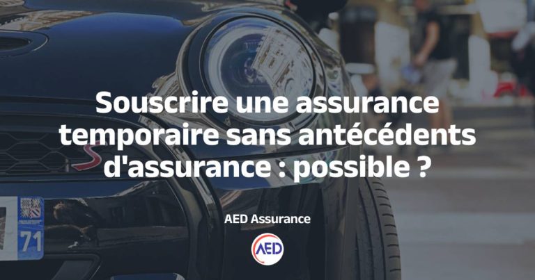 Peut-on souscrire une assurance temporaire sans antécédents d’assurance ?