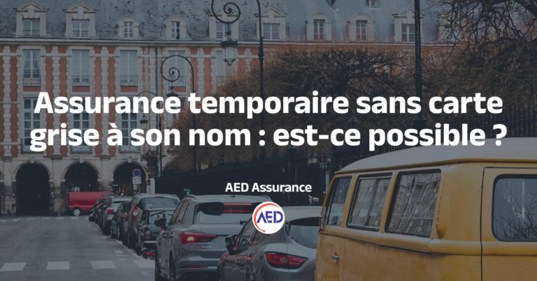 Assurance auto temporaire sans carte grise à son nom : est-ce légal ?