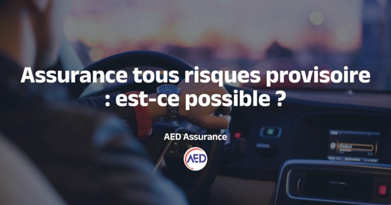 Assurance provisoire et tous risques : est-ce possible ?