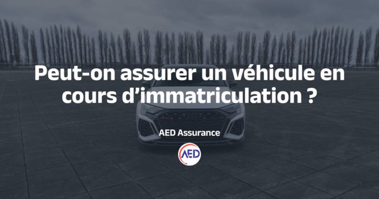 Peut-on assurer un véhicule en cours d’immatriculation ?