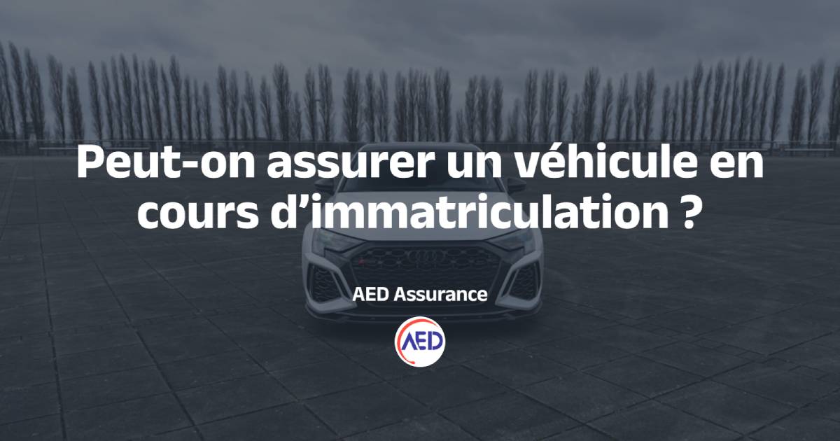 Assurer un véhicule en attente d'immatriculation
