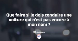 Conduire une voiture pas encore à mon nom et assurance