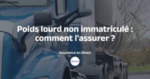 poids lourd non immatriculé et assurance