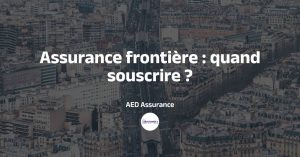 Bon moment pour souscrire assurance frontière