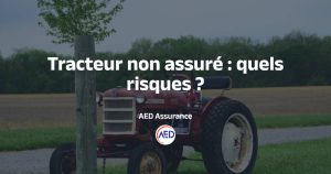 Tracteur non assuré - risques et solutions