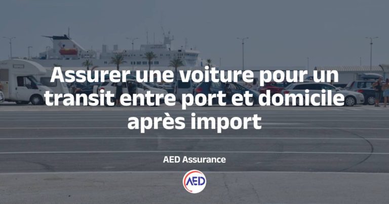 Assurer une voiture pour un transit entre port et domicile après import